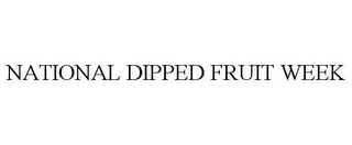 NATIONAL DIPPED FRUIT WEEK