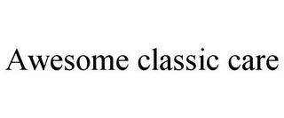 AWESOME CLASSIC CARE