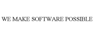 WE MAKE SOFTWARE POSSIBLE