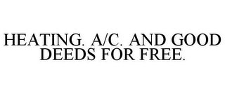 HEATING. A/C. AND GOOD DEEDS FOR FREE.