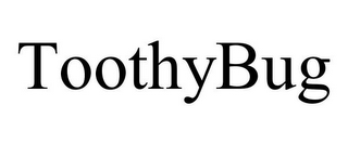 TOOTHYBUG