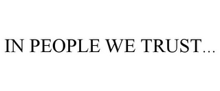 IN PEOPLE WE TRUST...