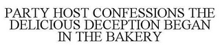 PARTY HOST CONFESSIONS THE DELICIOUS DECEPTION BEGAN IN THE BAKERY