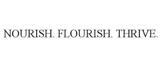 NOURISH. FLOURISH. THRIVE.