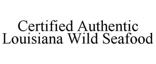 CERTIFIED AUTHENTIC LOUISIANA WILD SEAFOOD