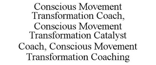 CONSCIOUS MOVEMENT TRANSFORMATION COACH, CONSCIOUS MOVEMENT TRANSFORMATION CATALYST COACH, CONSCIOUS MOVEMENT TRANSFORMATION COACHING