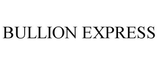 BULLION EXPRESS