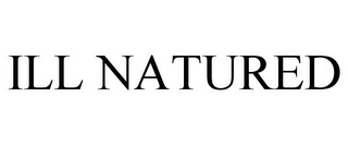 ILL NATURED
