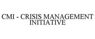 CMI - CRISIS MANAGEMENT INITIATIVE