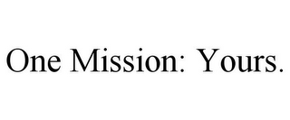 ONE MISSION: YOURS.