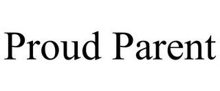 PROUD PARENT