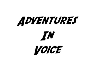 ADVENTURES IN VOICE