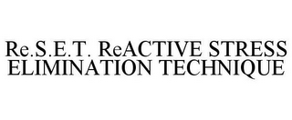 RE.S.E.T. REACTIVE STRESS ELIMINATION TECHNIQUE