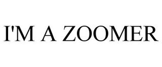 I'M A ZOOMER