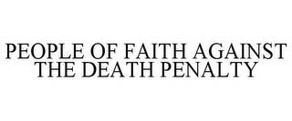 PEOPLE OF FAITH AGAINST THE DEATH PENALTY