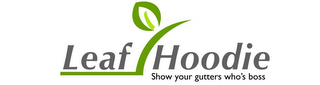LEAF HOODIE SHOW YOUR GUTTERS WHO'S BOSS
