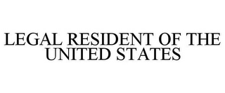 LEGAL RESIDENT OF THE UNITED STATES