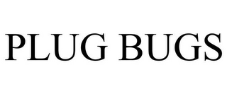 PLUG BUGS