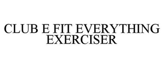 CLUB E FIT EVERYTHING EXERCISER