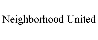 NEIGHBORHOOD UNITED