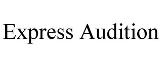 EXPRESS AUDITION