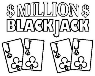 $ MILLION $ BLACKJACK J J J J