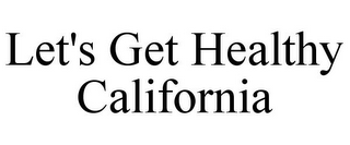 LET'S GET HEALTHY CALIFORNIA