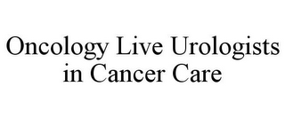 ONCOLOGY LIVE UROLOGISTS IN CANCER CARE