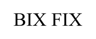 BIX FIX