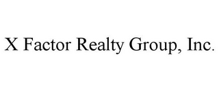 X FACTOR REALTY GROUP, INC.