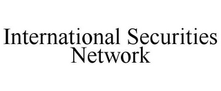 INTERNATIONAL SECURITIES NETWORK