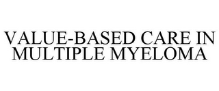 VALUE-BASED CARE IN MULTIPLE MYELOMA