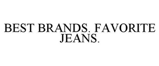 BEST BRANDS. FAVORITE JEANS.