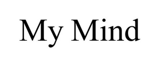 MY MIND