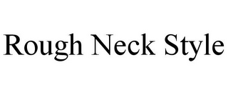 ROUGH NECK STYLE