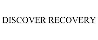 DISCOVER RECOVERY