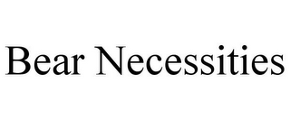 BEAR NECESSITIES