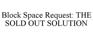 BLOCK SPACE REQUEST: THE SOLD OUT SOLUTION