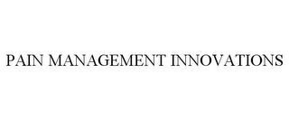 PAIN MANAGEMENT INNOVATIONS