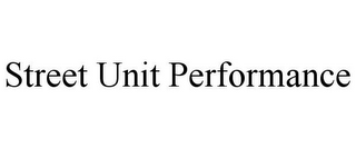STREET UNIT PERFORMANCE