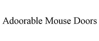 ADOORABLE MOUSE DOORS