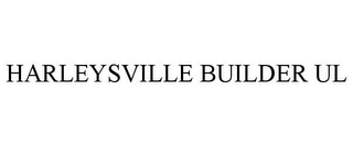 HARLEYSVILLE BUILDER UL