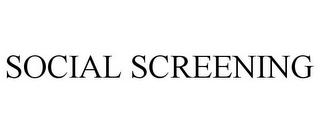 SOCIAL SCREENING