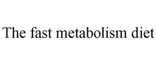 THE FAST METABOLISM DIET