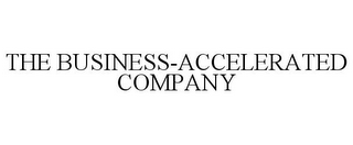 THE BUSINESS-ACCELERATED COMPANY