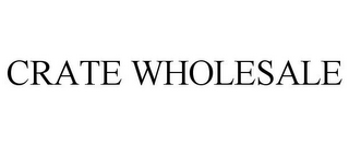 CRATE WHOLESALE