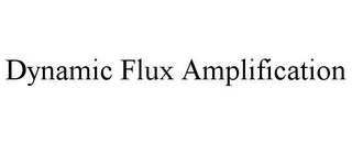 DYNAMIC FLUX AMPLIFICATION