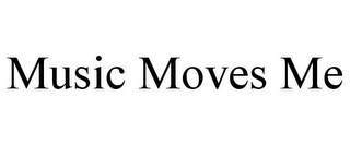 MUSIC MOVES ME