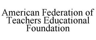 AMERICAN FEDERATION OF TEACHERS EDUCATIONAL FOUNDATION