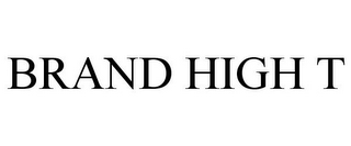 BRAND HIGH T